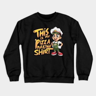 Pizza Maker Pizza Baker This Is My Pizza Making Crewneck Sweatshirt